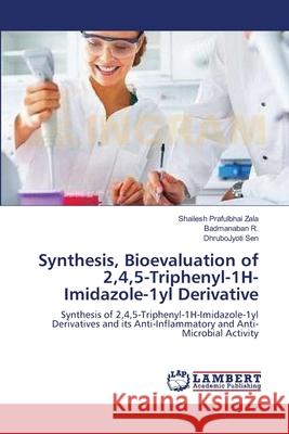 Synthesis, Bioevaluation of 2,4,5-Triphenyl-1H-Imidazole-1yl Derivative Zala, Shailesh Prafulbhai 9783659173714 LAP Lambert Academic Publishing