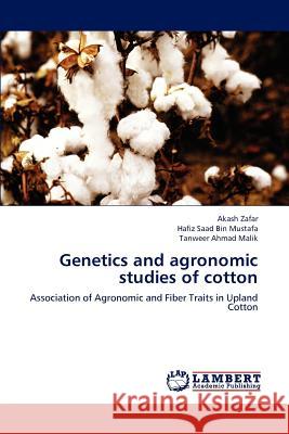 Genetics and agronomic studies of cotton Zafar, Akash 9783659176272 LAP Lambert Academic Publishing