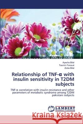Relationship of TNF-α with insulin sensitivity in T2DM subjects Bilal, Ayesha 9783659177217 LAP Lambert Academic Publishing