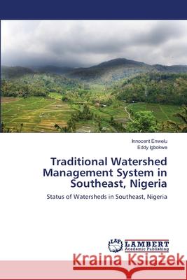 Traditional Watershed Management System in Southeast, Nigeria Innocent Enwelu Eddy Igbokwe 9783659177330 LAP Lambert Academic Publishing