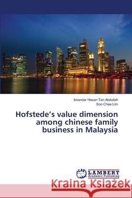 Hofstede's value dimension among chinese family business in Malaysia Abdullah, Iskandar Hasan Tan 9783659178269