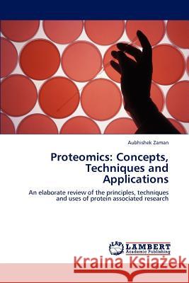 Proteomics: Concepts, Techniques and Applications Zaman, Aubhishek 9783659181399 LAP Lambert Academic Publishing