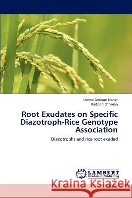 Root Exudates on Specific Diazotroph-Rice Genotype Association Umme Aminun Naher Radziah Othman 9783659182662 LAP Lambert Academic Publishing