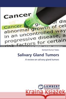 Salivary Gland Tumors Santosh Kumar Yadav 9783659182846 LAP Lambert Academic Publishing