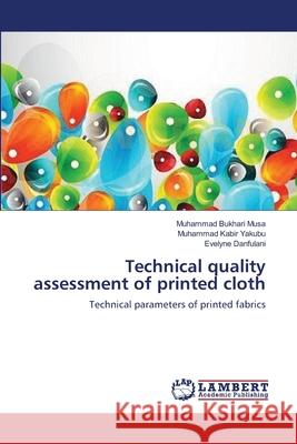 Technical quality assessment of printed cloth Musa, Muhammad Bukhari 9783659183171 LAP Lambert Academic Publishing