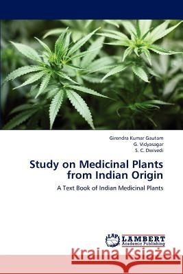 Study on Medicinal Plants from Indian Origin Girendra Kumar Gautam G. Vidyasagar S. C. Dwivedi 9783659183256