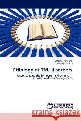 Etilology of TMJ disorders Shalender Sharma, Kaberi Majumder 9783659184017 LAP Lambert Academic Publishing