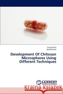 Development Of Chitosan Microspheres Using Different Techniques Sanjay Patel, Maulik Patel 9783659184024