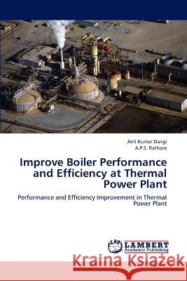 Improve Boiler Performance and Efficiency at Thermal Power Plant Anil Kumar Dangi                         A. P. S. Rathore 9783659193897 LAP Lambert Academic Publishing