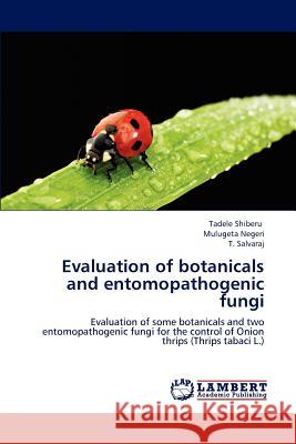 Evaluation of botanicals and entomopathogenic fungi Tadele Shiberu, Mulugeta Negeri, T Salvaraj 9783659194382 LAP Lambert Academic Publishing