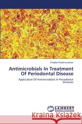 Antimicrobials In Treatment Of Periodontal Disease Paddmanabhan, Preethe 9783659194924 LAP Lambert Academic Publishing