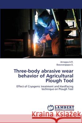 Three-body abrasive wear behavior of Agricultural Plough Tool A. R., Annappa 9783659196225 LAP Lambert Academic Publishing