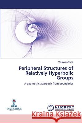 Peripheral Structures of Relatively Hyperbolic Groups Wenyuan Yang 9783659196300