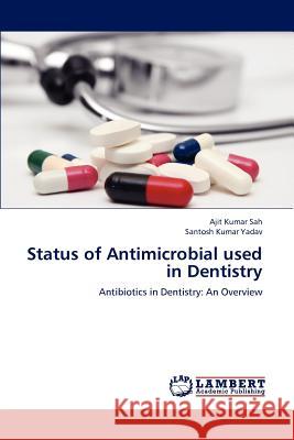 Status of Antimicrobial used in Dentistry Sah, Ajit Kumar 9783659196706 LAP Lambert Academic Publishing