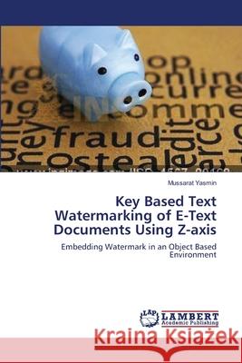 Key Based Text Watermarking of E-Text Documents Using Z-axis Yasmin, Mussarat 9783659197284 LAP Lambert Academic Publishing