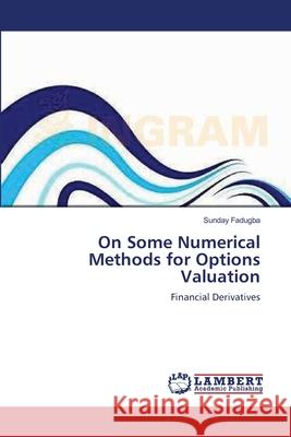 On Some Numerical Methods for Options Valuation Sunday Fadugba 9783659202780 LAP Lambert Academic Publishing