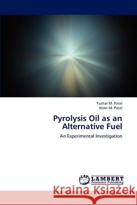 Pyrolysis Oil as an Alternative Fuel Tushar M Hiren M 9783659205279 LAP Lambert Academic Publishing