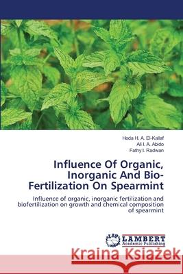 Influence Of Organic, Inorganic And Bio-Fertilization On Spearmint H. a. El-Kallaf, Hoda 9783659207235 LAP Lambert Academic Publishing