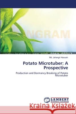 Potato Microtuber: A Prospective Hossain, MD Jahangir 9783659207273