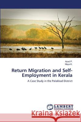 Return Migration and Self-Employment in Kerala Azad P Maya K 9783659209611 LAP Lambert Academic Publishing
