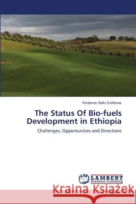 The Status Of Bio-fuels Development in Ethiopia Estifanos, Yordanos Seifu 9783659210006 LAP Lambert Academic Publishing
