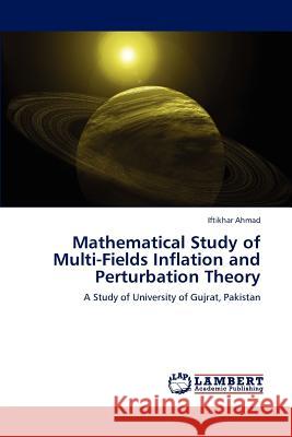 Mathematical Study of Multi-Fields Inflation and Perturbation Theory Iftikhar Ahmad 9783659210389 LAP Lambert Academic Publishing