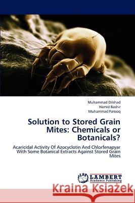 Solution to Stored Grain Mites: Chemicals or Botanicals? Dilshad, Muhammad 9783659211584 LAP Lambert Academic Publishing