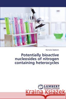 Potentially bioactive nucleosides of nitrogen containing heterocycles Nadeem Humaira 9783659214691 LAP Lambert Academic Publishing