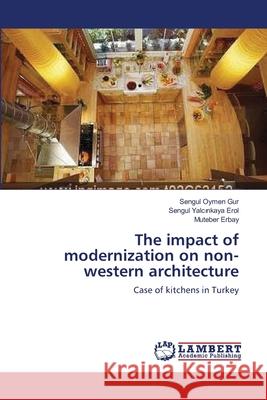 The impact of modernization on non-western architecture Oymen Gur, Sengul 9783659214745 LAP Lambert Academic Publishing
