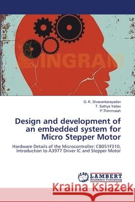 Design and development of an embedded system for Micro Stepper Motor Sivasankarayadav, G. K. 9783659216084 LAP Lambert Academic Publishing