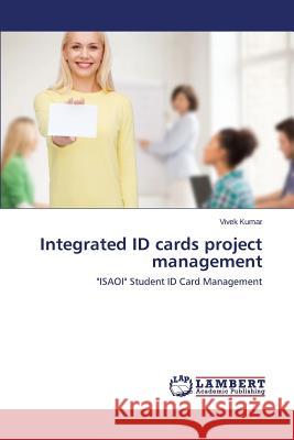Integrated ID cards project management Kumar Vivek 9783659218422