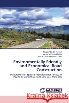 Environmentally Friendly and Economical Road Construction Abd El -. Tawab Ragab                    Mohamed Saleh Amina                      Ibrahim Essawy Abd El -. Nabi 9783659220067 LAP Lambert Academic Publishing