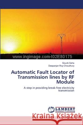 Automatic Fault Locator of Transmission lines by RF Module Saha, Souvik 9783659220319
