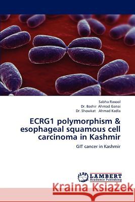 ECRG1 polymorphism & esophageal squamous cell carcinoma in Kashmir Rasool, Sabha 9783659220562 LAP Lambert Academic Publishing