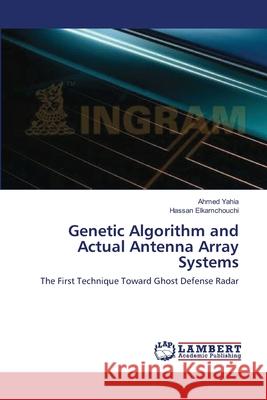Genetic Algorithm and Actual Antenna Array Systems Ahmed Yahia Hassan Elkamchouchi 9783659220715 LAP Lambert Academic Publishing