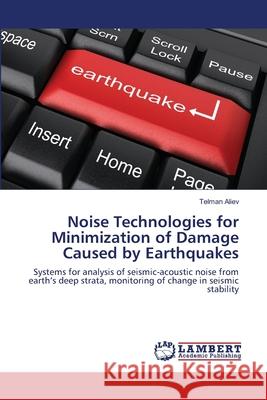 Noise Technologies for Minimization of Damage Caused by Earthquakes Telman Aliev 9783659221385 LAP Lambert Academic Publishing
