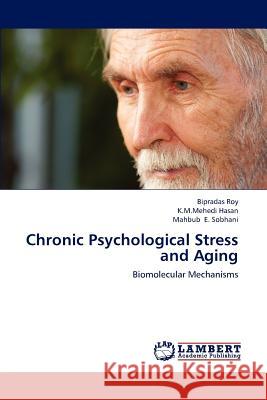 Chronic Psychological Stress and Aging Bipradas Roy K. M. Mehedi Hasan Mahbub E 9783659222016 LAP Lambert Academic Publishing
