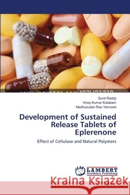 Development of Sustained Release Tablets of Eplerenone Sunil Reddy Vinay Kumar Katakam Madhusudan Rao Yamsani 9783659222887 LAP Lambert Academic Publishing