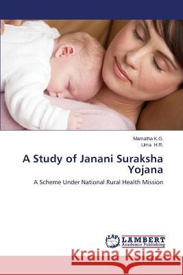 A Study of Janani Suraksha Yojana K. G. Mamatha                            H. R. Uma 9783659223297 LAP Lambert Academic Publishing