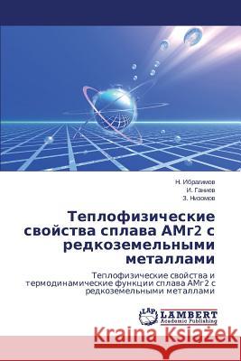 Teplofizicheskie Svoystva Splava Amg2 S Redkozemel'nymi Metallami Ibragimov N.                             Ganiev I.                                Nizomov Z. 9783659224577 LAP Lambert Academic Publishing