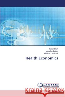 Health Economics Shah Harsh                               Sodani Vasudha                           C. G. Ajithkrishnan 9783659230950 LAP Lambert Academic Publishing