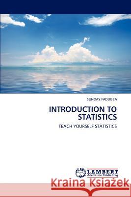 Introduction to Statistics Sunday Fadugba 9783659231230 LAP Lambert Academic Publishing