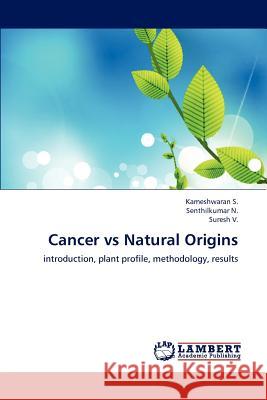 Cancer vs Natural Origins S, Kameshwaran 9783659231391 LAP Lambert Academic Publishing