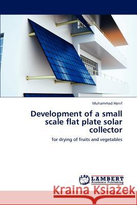 Development of a small scale flat plate solar collector Dr Muhammad Hanif 9783659233821