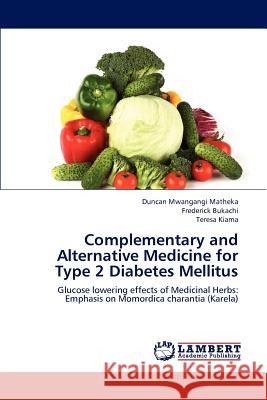 Complementary and Alternative Medicine for Type 2 Diabetes Mellitus Matheka Duncan Mwangangi, Bukachi Frederick, Kiama Teresa 9783659235849