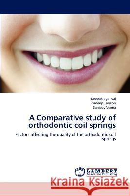 A Comparative study of orthodontic coil springs Deepak Agarwal, Pradeep Tandon, Sanjeev Verma 9783659236501
