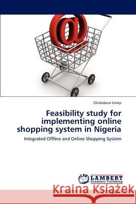 Feasibility study for implementing online shopping system in Nigeria Umeji, Chidiebere 9783659238871 LAP Lambert Academic Publishing
