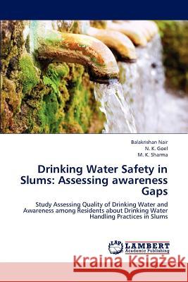 Drinking Water Safety in Slums: Assessing Awareness Gaps Nair Balakrishan, Goel N K, Sharma M K 9783659240492 LAP Lambert Academic Publishing