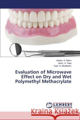 Evaluation of Microwave Effect on Dry and Wet Polymethyl Methacrylate A. Hatim Nadira                          A. Taqa Amer                             N. Ebraheem Saja 9783659247705 LAP Lambert Academic Publishing