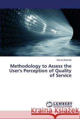 Methodology to Assess the User's Perception of Quality of Service Babulak Eduard 9783659256257 LAP Lambert Academic Publishing